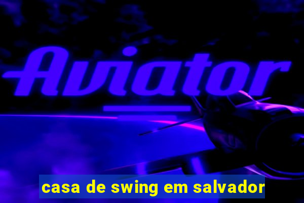 casa de swing em salvador